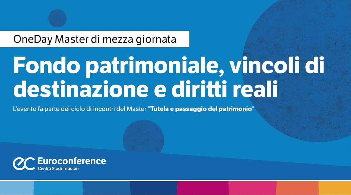 Immagine Fondo patrimoniale, vincoli di destinazione e diritti reali | Euroconference